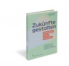 Zukünfte gestalten Spekulation. Kritik. Innovation
