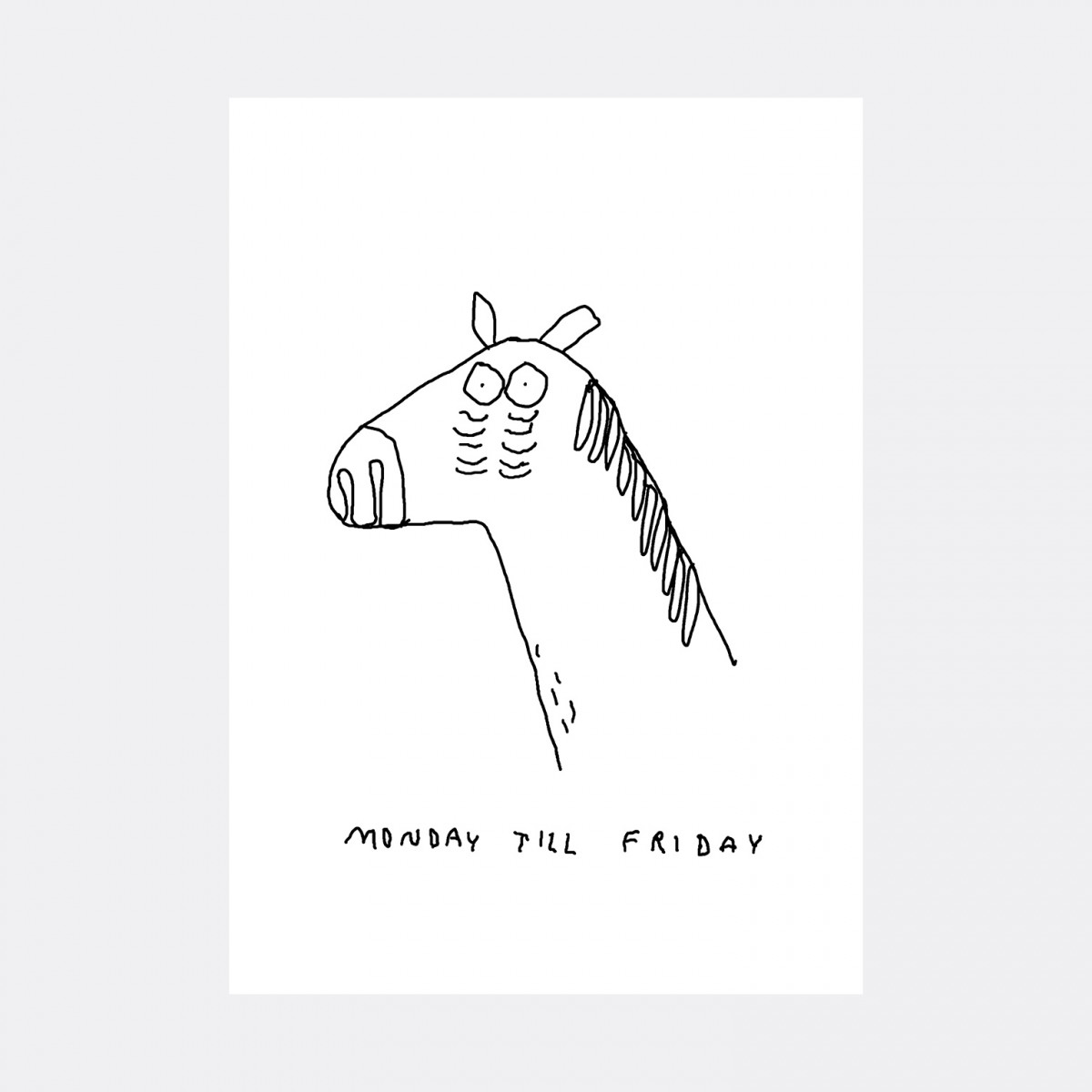 MONDAY TILL FRIDAY PRINT