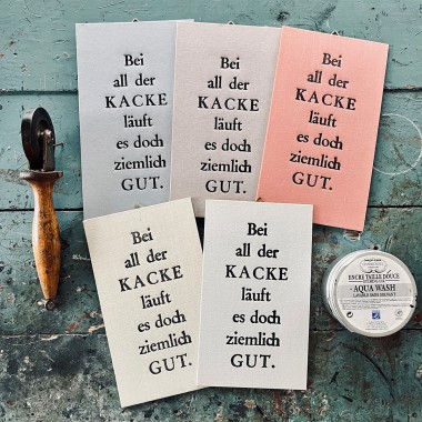 Bei all der KACKE  
Letterpress von Papelami